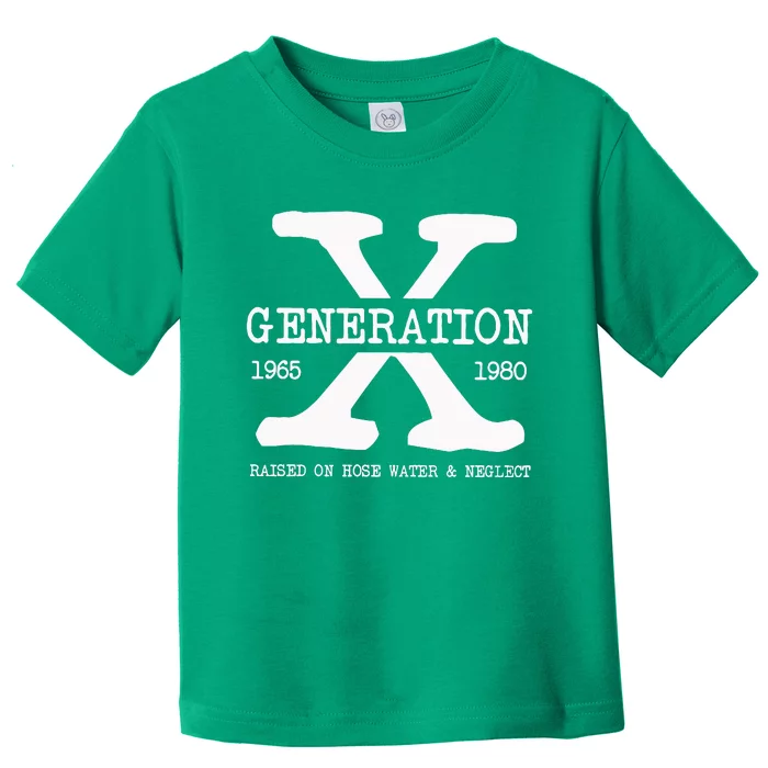 Generation X Gen X Raised On Hose Water And Neglect Nostalgia Toddler T-Shirt