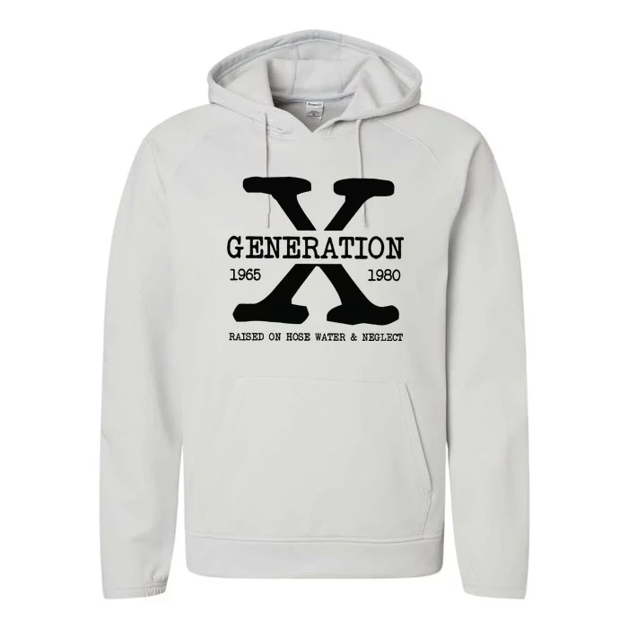 Generation X Gen X Raised On Hose Water And Neglect Nostalgia Performance Fleece Hoodie