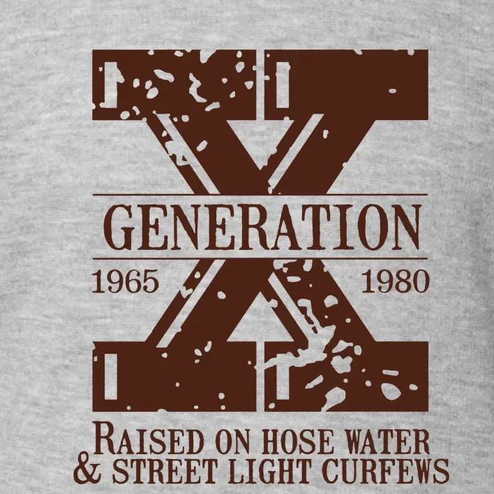 Gen X Generation X Raised On Hose Water And Neglect Nostalgia Toddler Sweatshirt