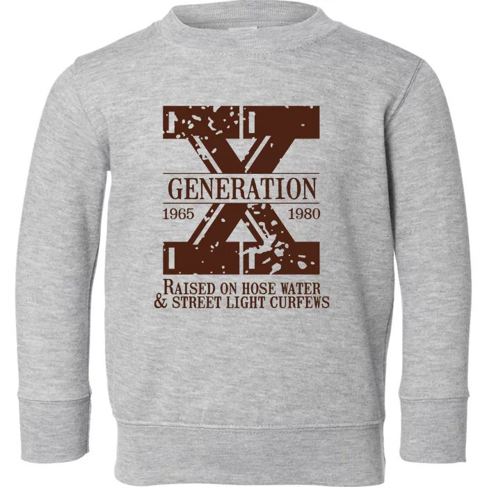 Gen X Generation X Raised On Hose Water And Neglect Nostalgia Toddler Sweatshirt