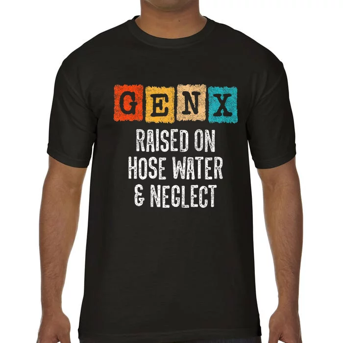 Generation X Gen X Raised On Hose Water And Neglect Comfort Colors T-Shirt