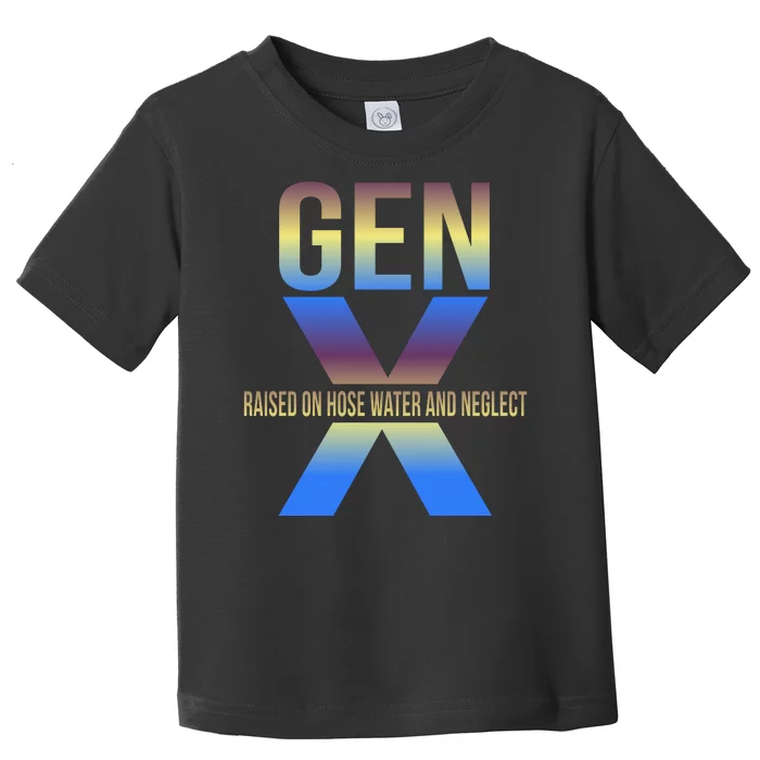 Generation X Gen X Raised On Hose Water Toddler T-Shirt