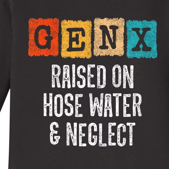 Generation X Gen X Raised On Hose Water And Neglect Baby Long Sleeve Bodysuit