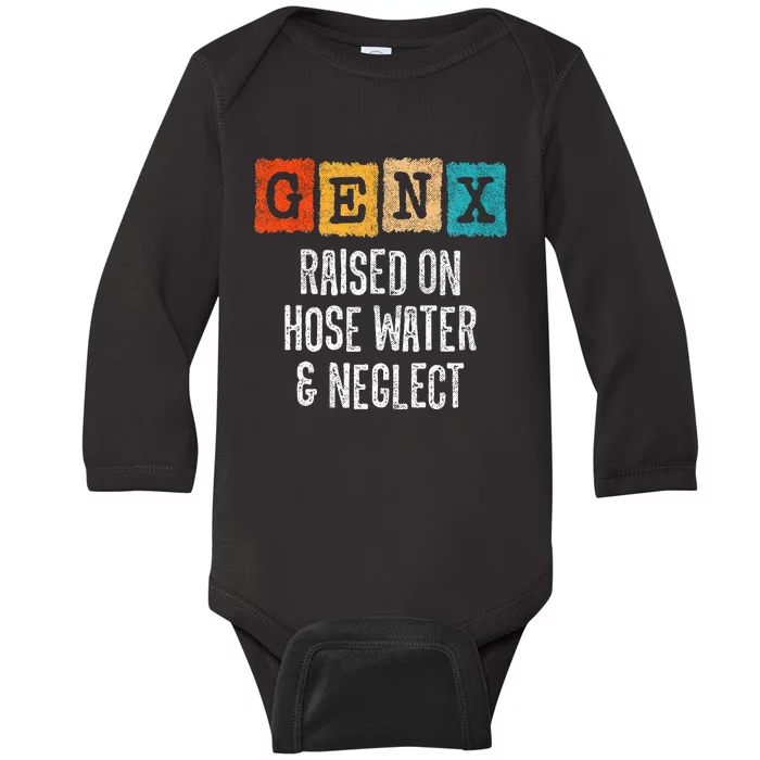 Generation X Gen X Raised On Hose Water And Neglect Baby Long Sleeve Bodysuit