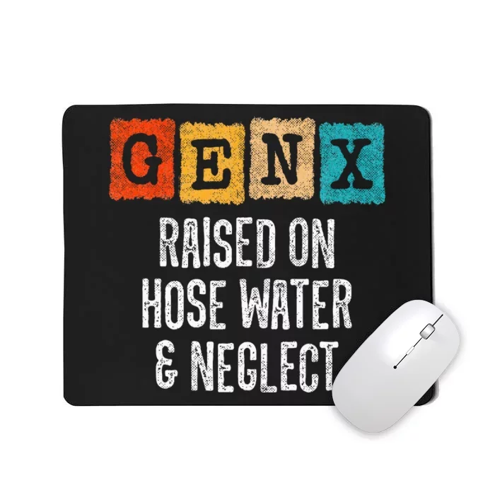 Generation X Gen X Raised On Hose Water And Neglect Mousepad