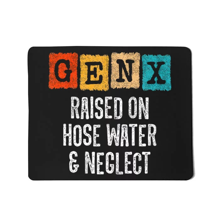 Generation X Gen X Raised On Hose Water And Neglect Mousepad