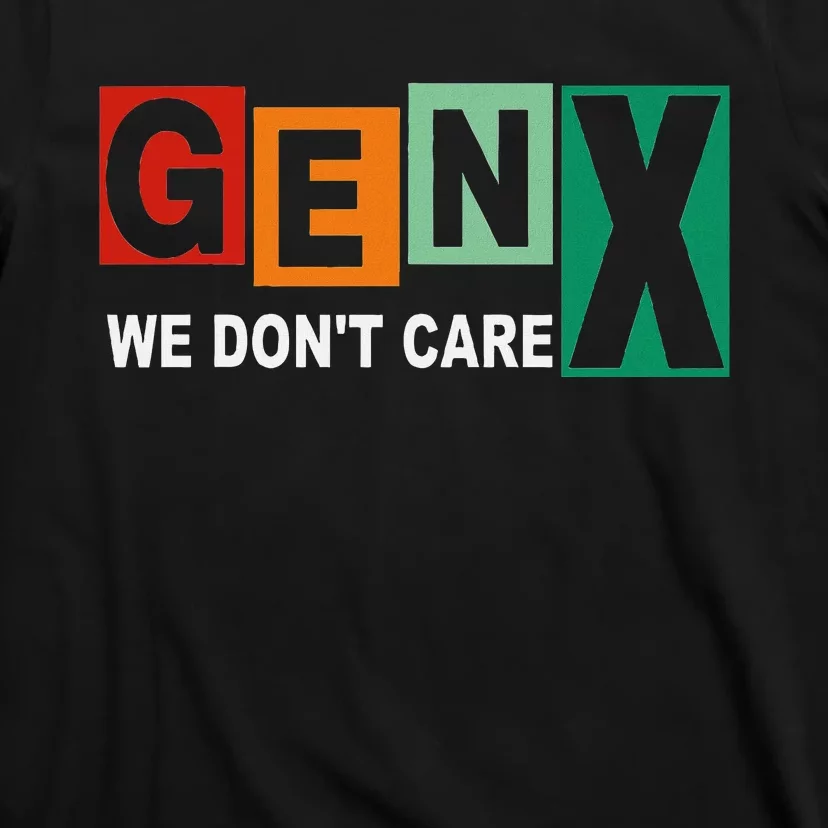 Gen X Humor We DonT Care T-Shirt