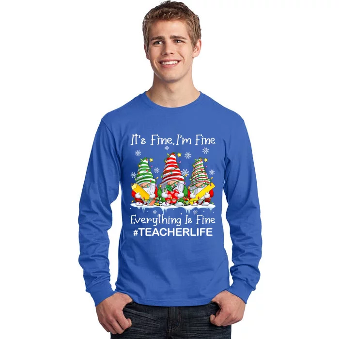 Gnome Xmas Its Fine IM Fine Everything Is Fine Teacher Life Gift Tall Long Sleeve T-Shirt