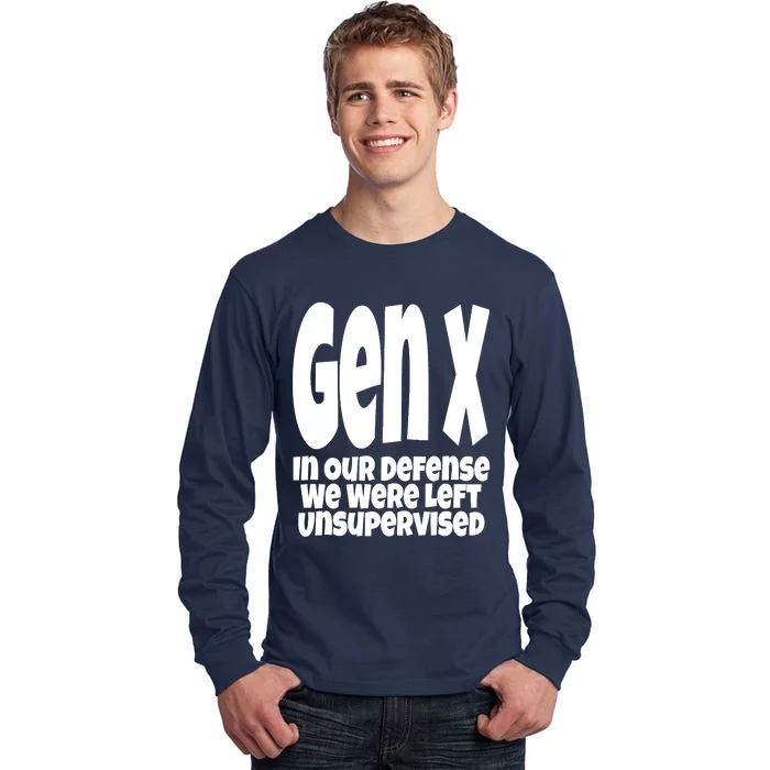 Gen X In Our Defense We Were Left Unsupervised Funny Tall Long Sleeve T-Shirt