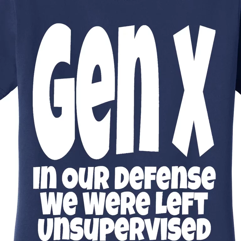 Gen X In Our Defense We Were Left Unsupervised Funny Women's T-Shirt