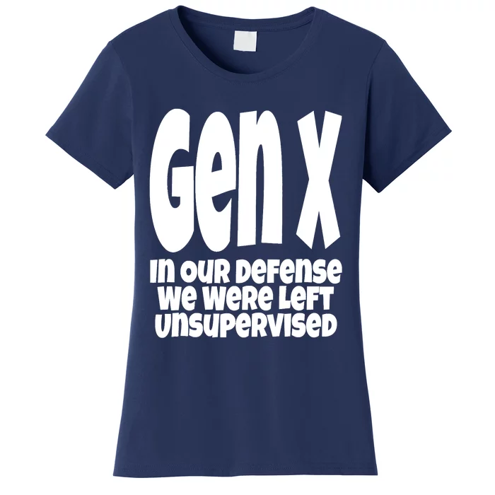 Gen X In Our Defense We Were Left Unsupervised Funny Women's T-Shirt