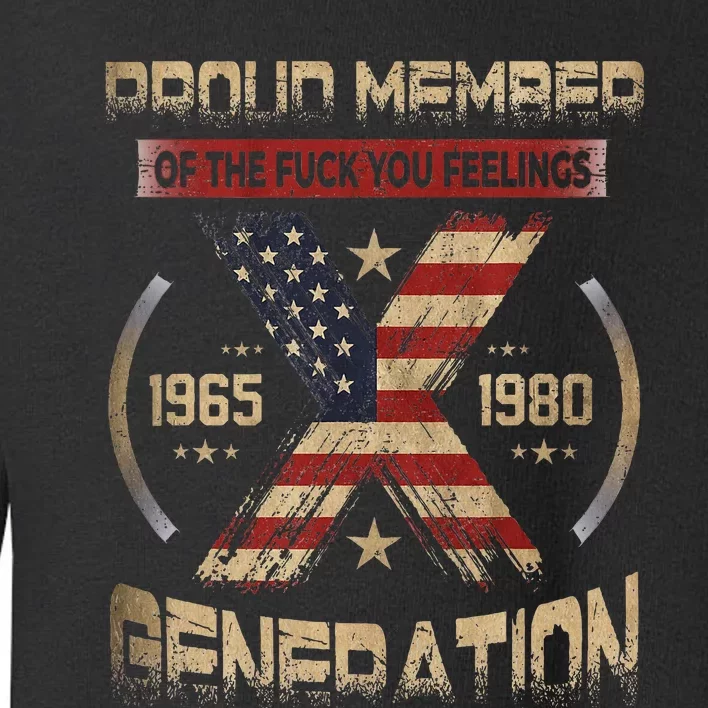 Gen X Proud Member Of The Fuck Your Feelings Toddler Sweatshirt