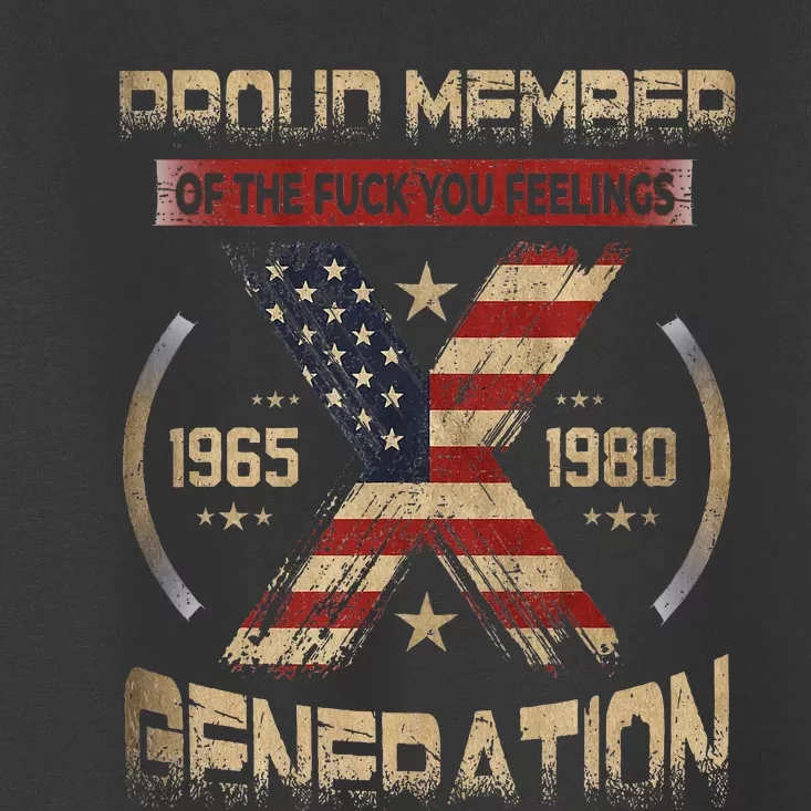 Gen X Proud Member Of The Fuck Your Feelings Toddler T-Shirt