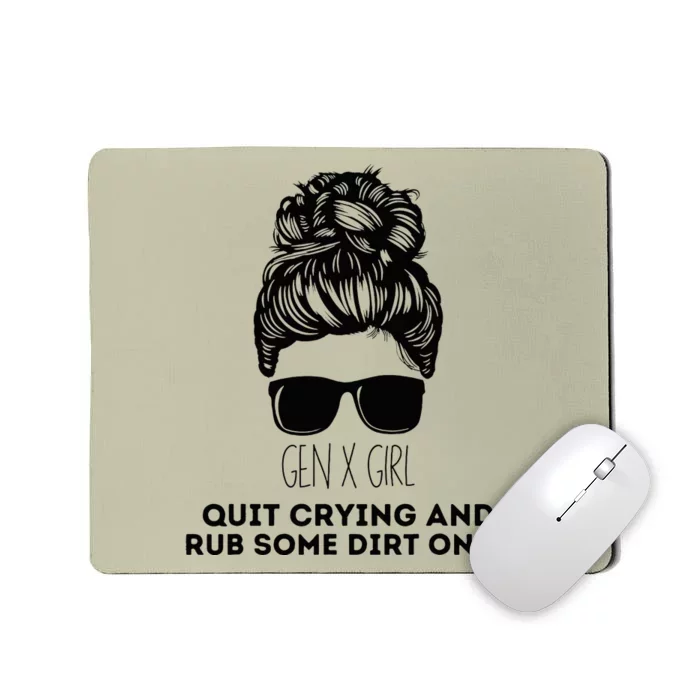 Gen X Quit Crying & Rub Some Dirt On It Funny Messy Bun Mousepad