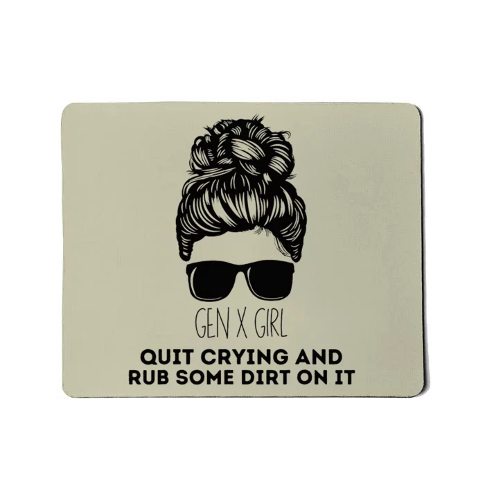 Gen X Quit Crying & Rub Some Dirt On It Funny Messy Bun Mousepad