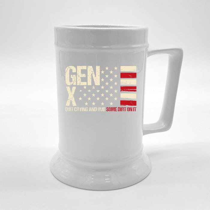 Gen X Quit Crying And Rub Some Dirt On It Front & Back Beer Stein