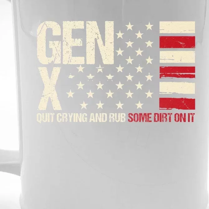 Gen X Quit Crying And Rub Some Dirt On It Front & Back Beer Stein