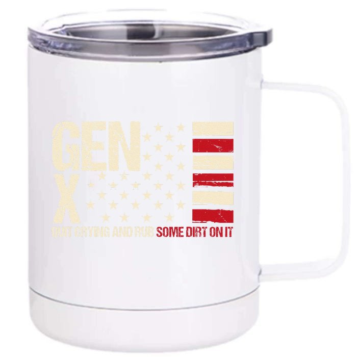 Gen X Quit Crying And Rub Some Dirt On It Front & Back 12oz Stainless Steel Tumbler Cup