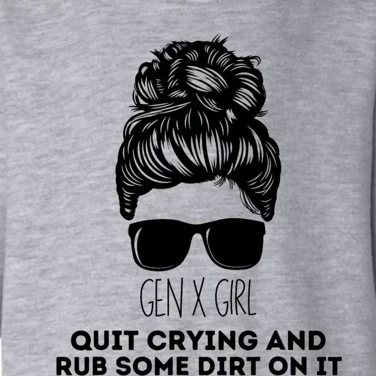 Gen X Quit Crying & Rub Some Dirt On It Funny Messy Bun Girl Toddler Hoodie