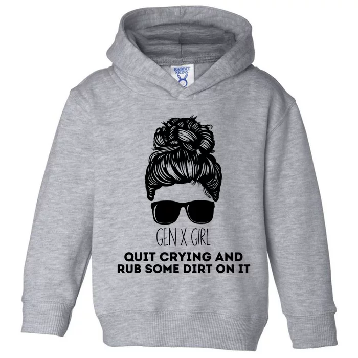 Gen X Quit Crying & Rub Some Dirt On It Funny Messy Bun Girl Toddler Hoodie