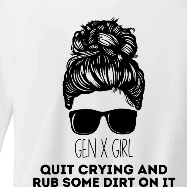 Gen X Quit Crying & Rub Some Dirt On It Funny Messy Bun Girl Womens CVC Long Sleeve Shirt