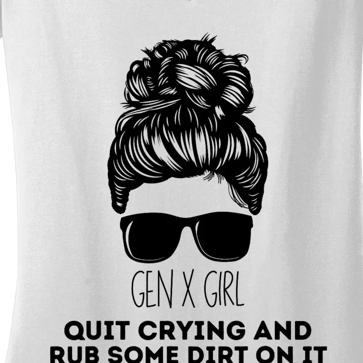 Gen X Quit Crying & Rub Some Dirt On It Funny Messy Bun Girl Women's V-Neck T-Shirt