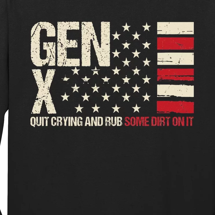 Gen X Quit Crying And Rub Some Dirt On It Long Sleeve Shirt