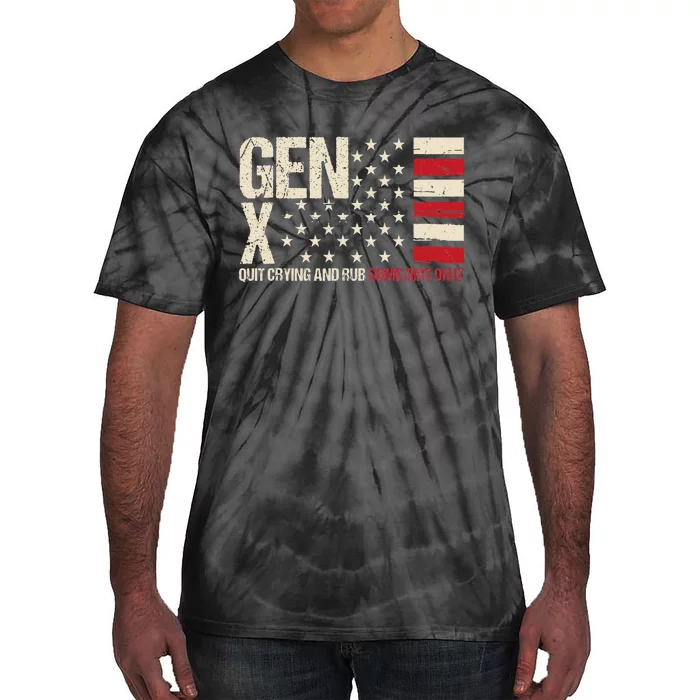 Gen X Quit Crying And Rub Some Dirt On It Tie-Dye T-Shirt