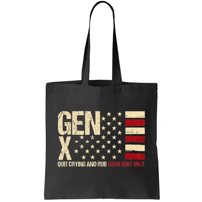 Gen X Quit Crying And Rub Some Dirt On It Tote Bag