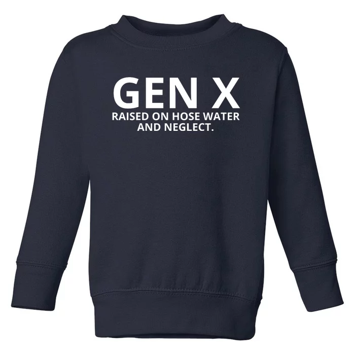 Gen X Raised On Hose Water And Neglect Toddler Sweatshirt