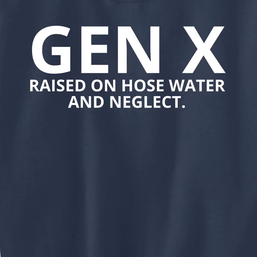 Gen X Raised On Hose Water And Neglect Kids Sweatshirt