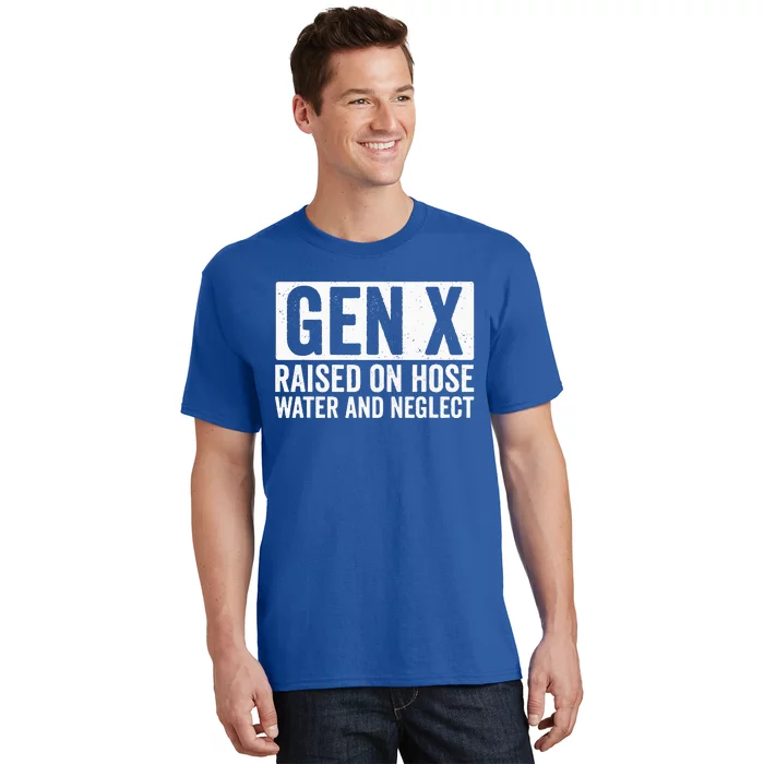 GEN X Raised On Hose Water and Neglect T-Shirt