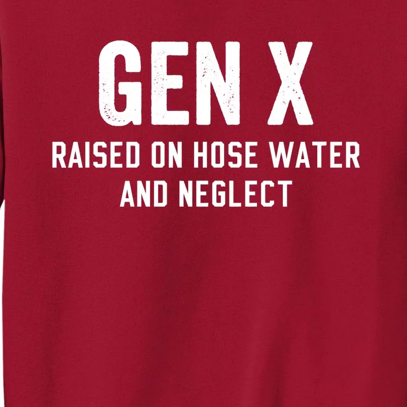 Gen X Raised On Hose Water And Neglect Humor Generation X Tall Sweatshirt