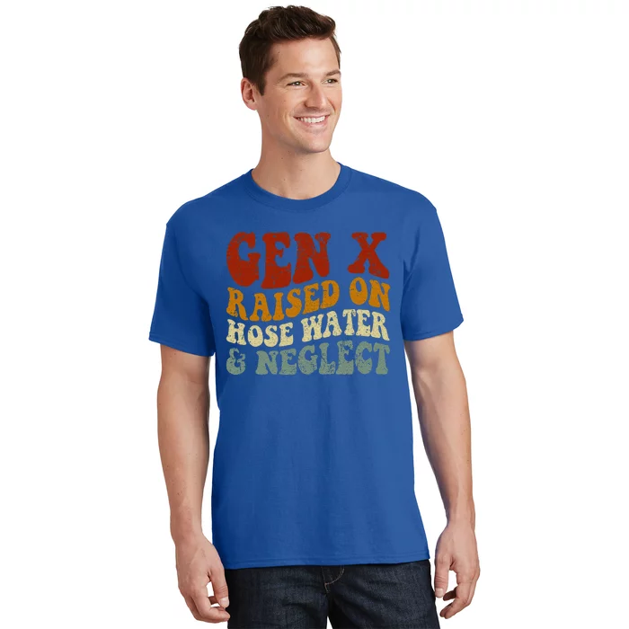 Gen X Raised On Hose Water And Neglect Humor Generation X T-Shirt