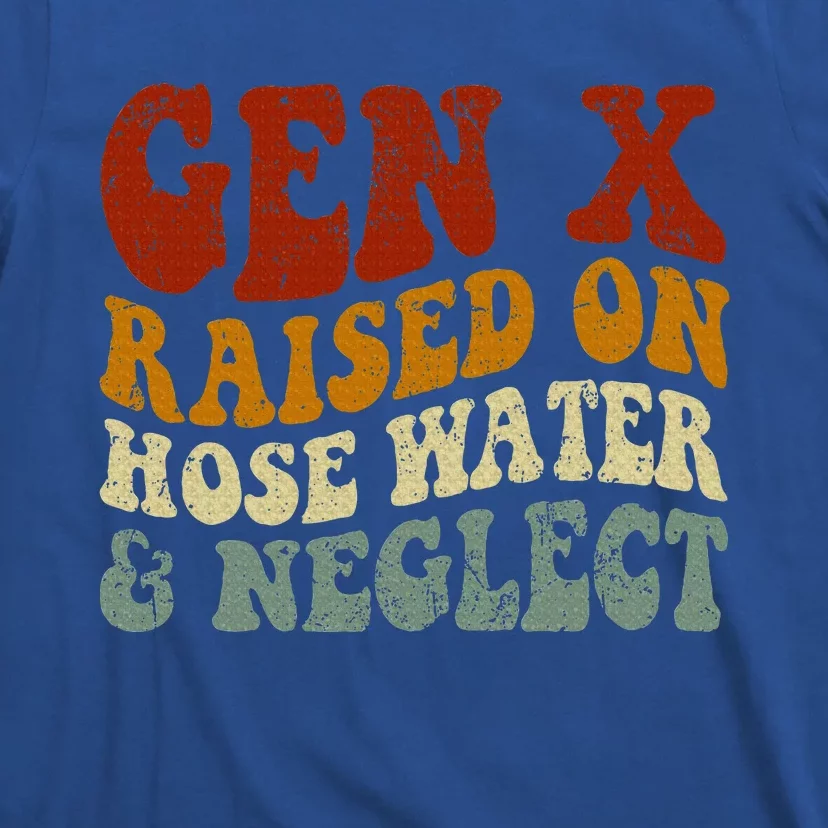 Gen X Raised On Hose Water And Neglect Humor Generation X T-Shirt