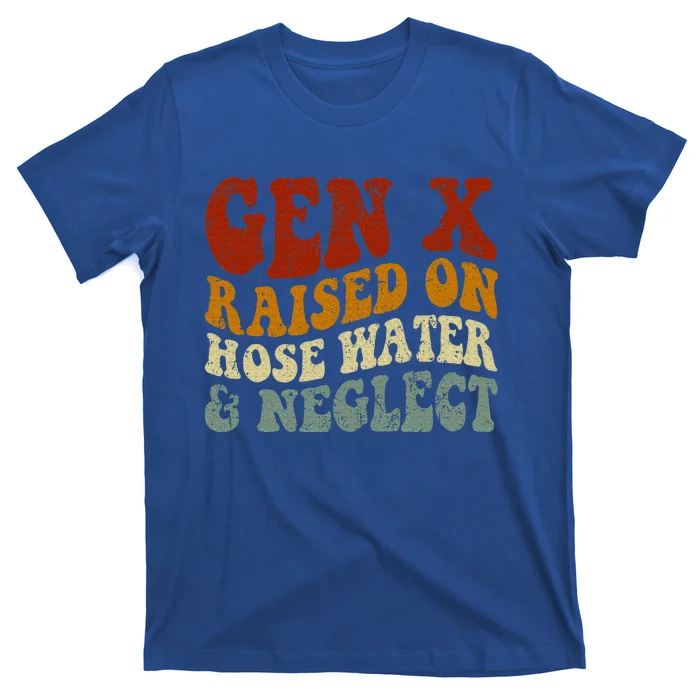 Gen X Raised On Hose Water And Neglect Humor Generation X T-Shirt