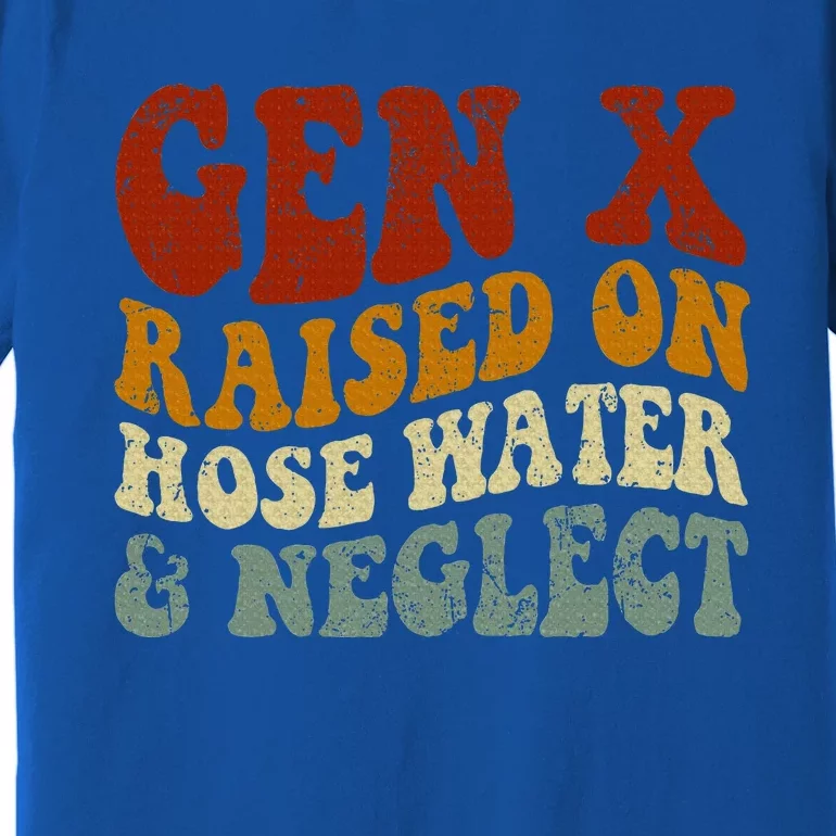 Gen X Raised On Hose Water And Neglect Humor Generation X Premium T-Shirt