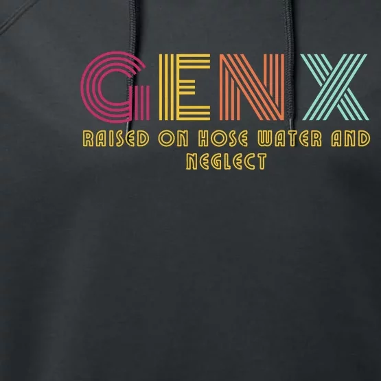 Gen X Raised On Hose Water And Neglect Funny Generation X Performance Fleece Hoodie