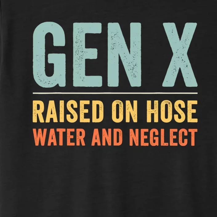 Gen X Raised On Hose Water And Neglect Retro Generation X ChromaSoft Performance T-Shirt