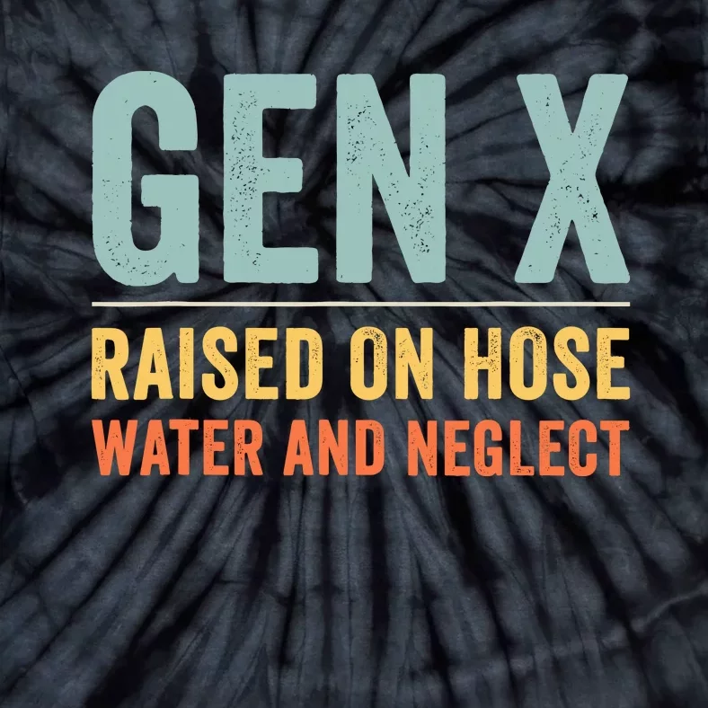 Gen X Raised On Hose Water And Neglect Retro Generation X Tie-Dye T-Shirt