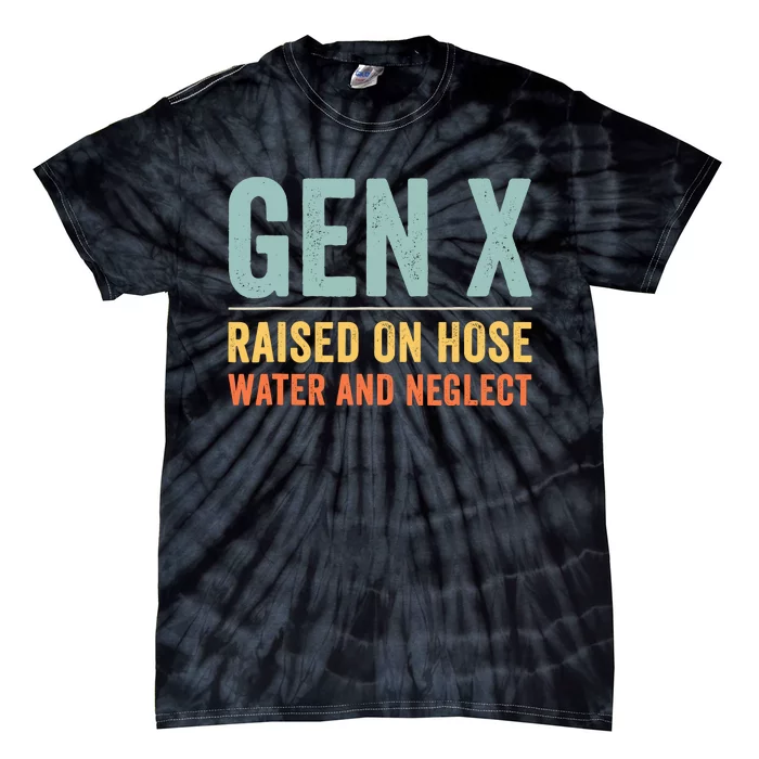 Gen X Raised On Hose Water And Neglect Retro Generation X Tie-Dye T-Shirt