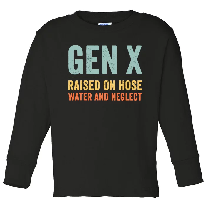 Gen X Raised On Hose Water And Neglect Retro Generation X Toddler Long Sleeve Shirt