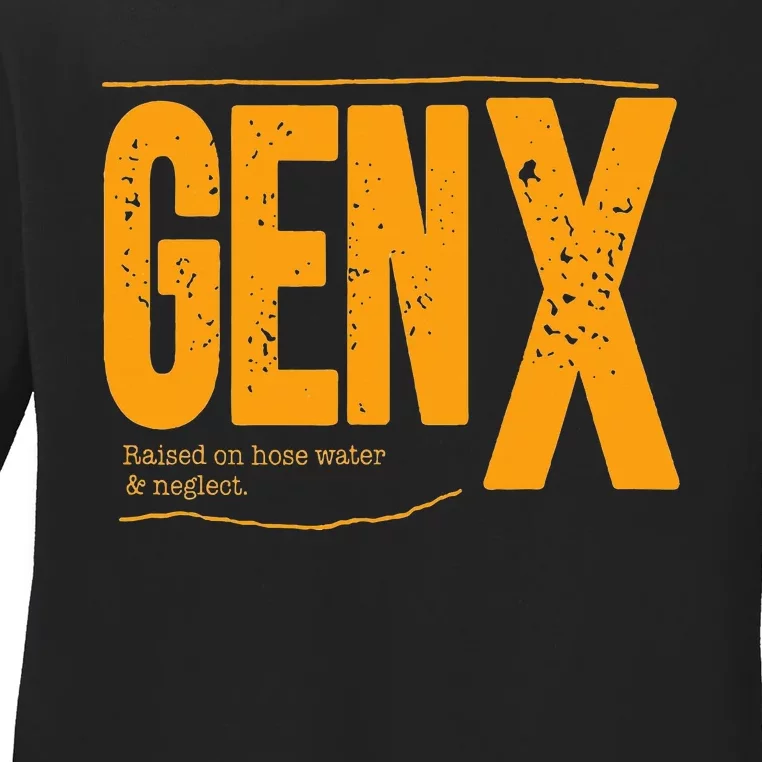 Gen X raised on hose water and neglect Ladies Long Sleeve Shirt