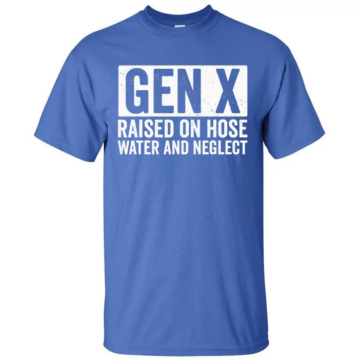 GEN X Raised On Hose Water and Neglect Tall T-Shirt