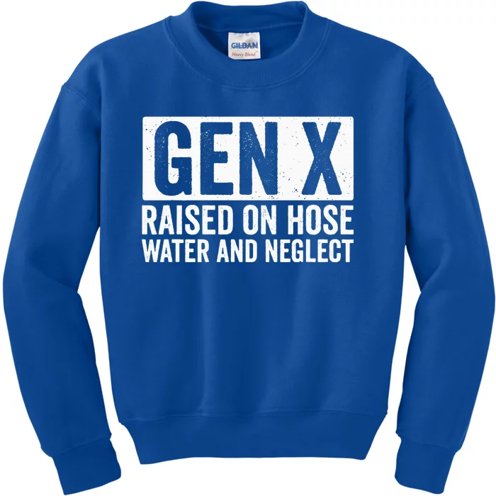 GEN X Raised On Hose Water and Neglect Kids Sweatshirt