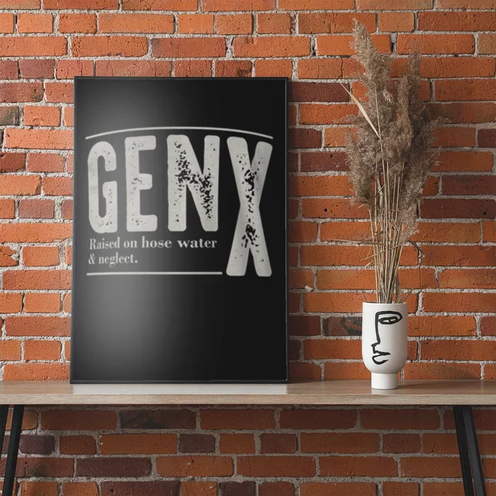 Gen X Raised On Hose Water And Neglect Humor Generation X Poster