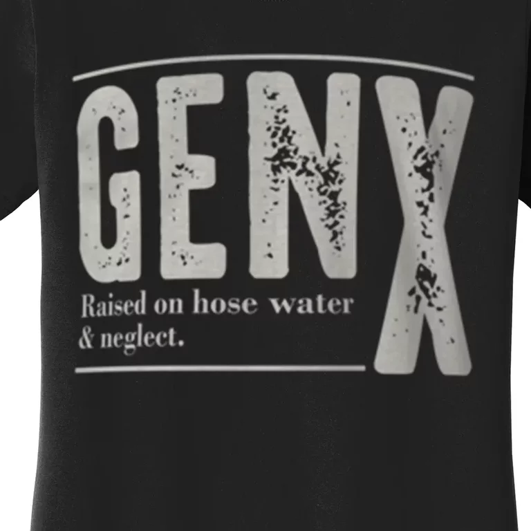 Gen X Raised On Hose Water And Neglect Humor Generation X Women's T-Shirt