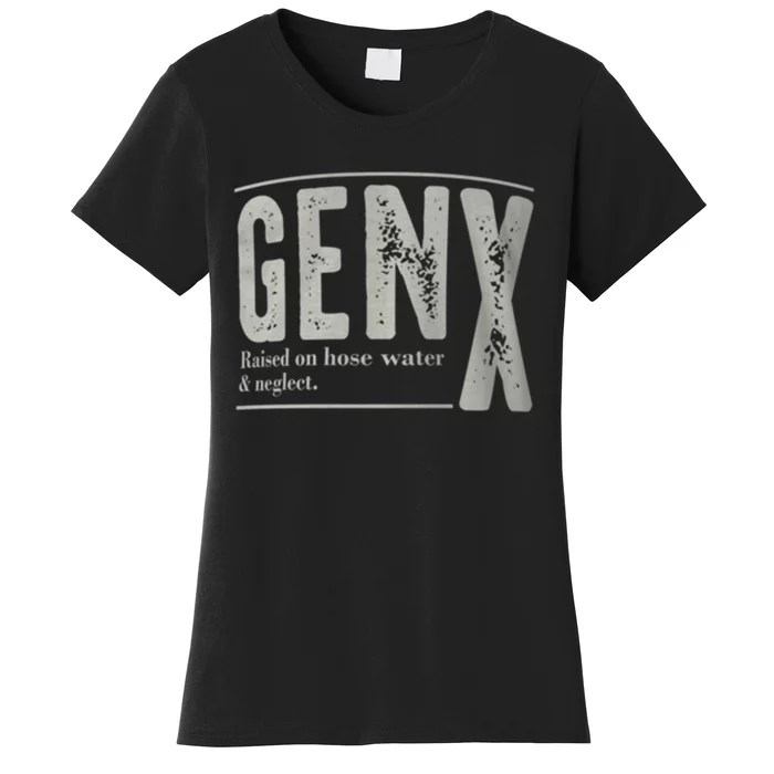 Gen X Raised On Hose Water And Neglect Humor Generation X Women's T-Shirt