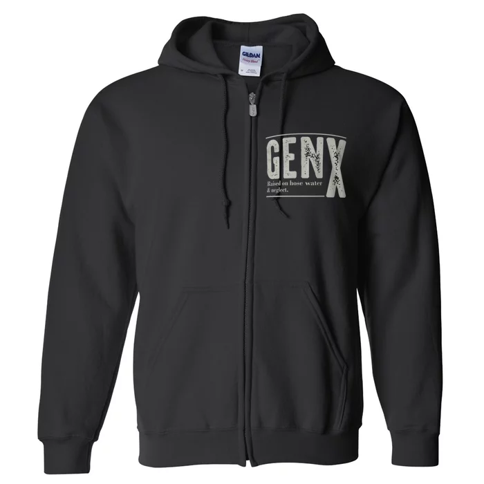 Gen X Raised On Hose Water And Neglect Humor Generation X Full Zip Hoodie