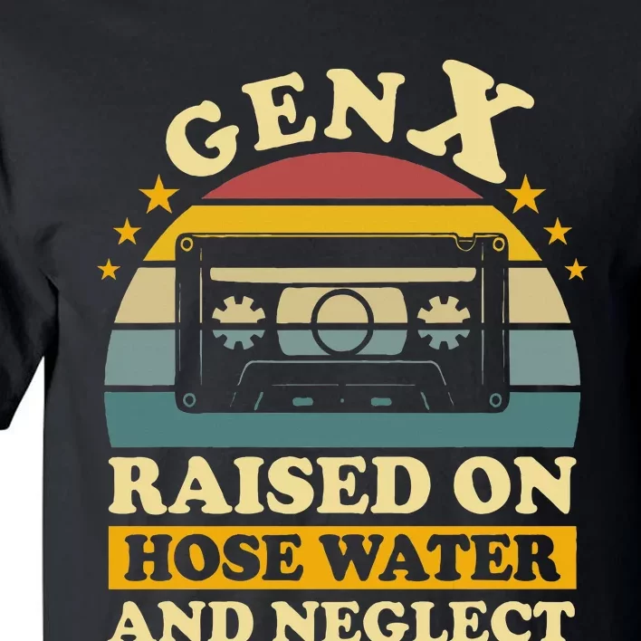 Gen X Raised On Hose Water And Neglect Humor Generation X Tall T-Shirt